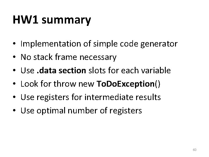 HW 1 summary • • • Implementation of simple code generator No stack frame