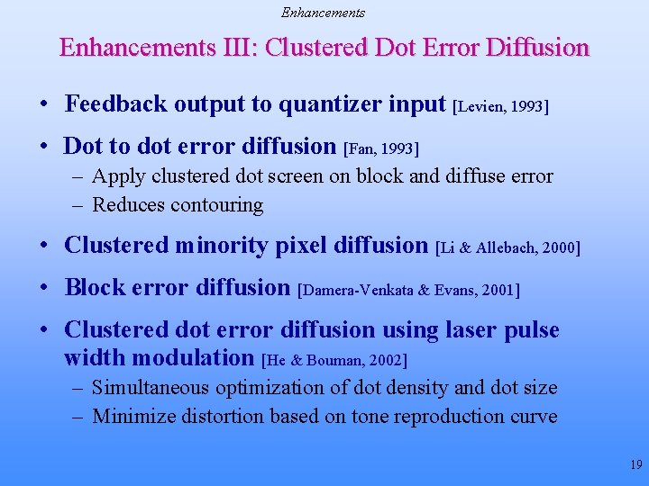 Enhancements III: Clustered Dot Error Diffusion • Feedback output to quantizer input [Levien, 1993]