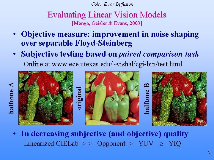 Color Error Diffusion Evaluating Linear Vision Models [Monga, Geisler & Evans, 2003] • Objective