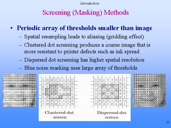 Introduction Screening (Masking) Methods • Periodic array of thresholds smaller than image – Spatial