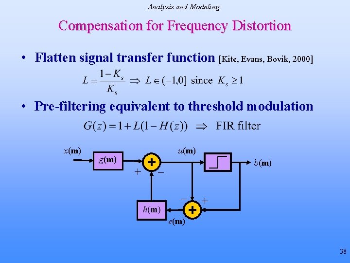 Analysis and Modeling Compensation for Frequency Distortion • Flatten signal transfer function [Kite, Evans,