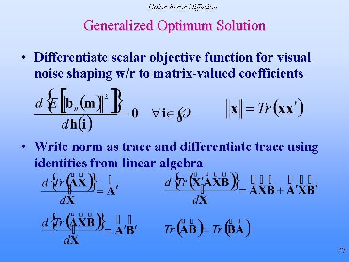 Color Error Diffusion Generalized Optimum Solution • Differentiate scalar objective function for visual noise