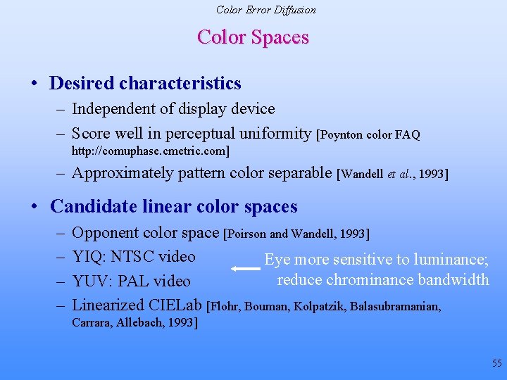 Color Error Diffusion Color Spaces • Desired characteristics – Independent of display device –