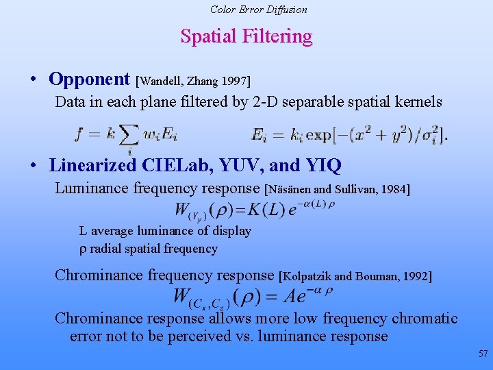 Color Error Diffusion Spatial Filtering • Opponent [Wandell, Zhang 1997] Data in each plane