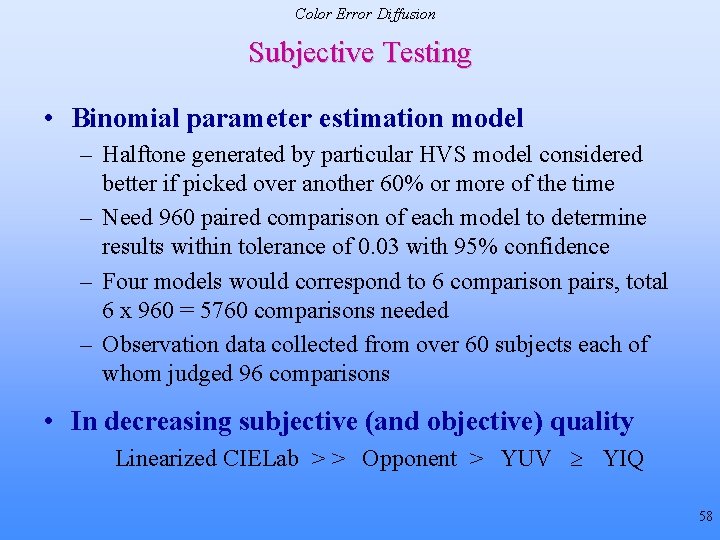 Color Error Diffusion Subjective Testing • Binomial parameter estimation model – Halftone generated by