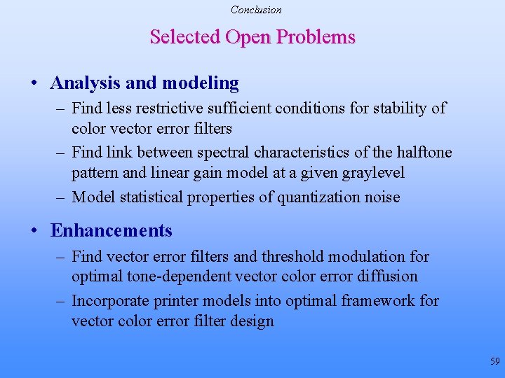 Conclusion Selected Open Problems • Analysis and modeling – Find less restrictive sufficient conditions