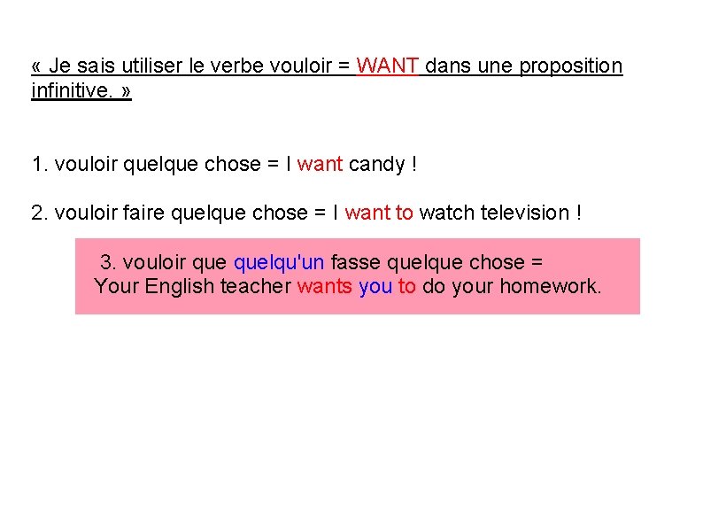  « Je sais utiliser le verbe vouloir = WANT dans une proposition infinitive.