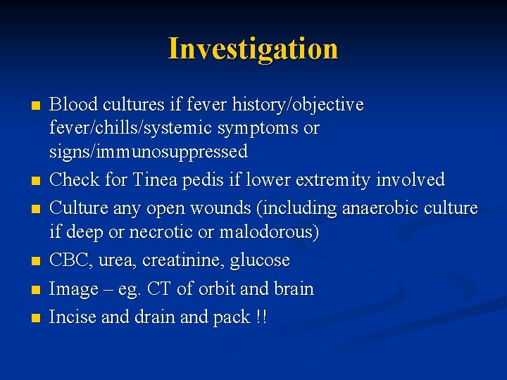 Investigation n n n Blood cultures if fever history/objective fever/chills/systemic symptoms or signs/immunosuppressed Check