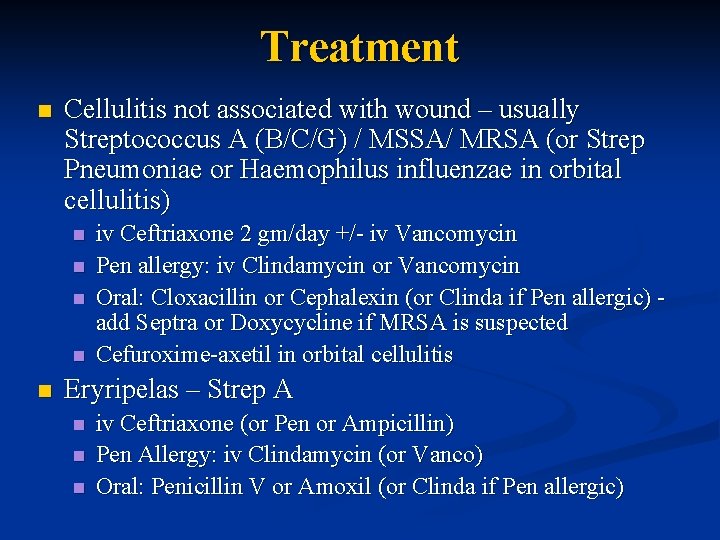 Treatment n Cellulitis not associated with wound – usually Streptococcus A (B/C/G) / MSSA/