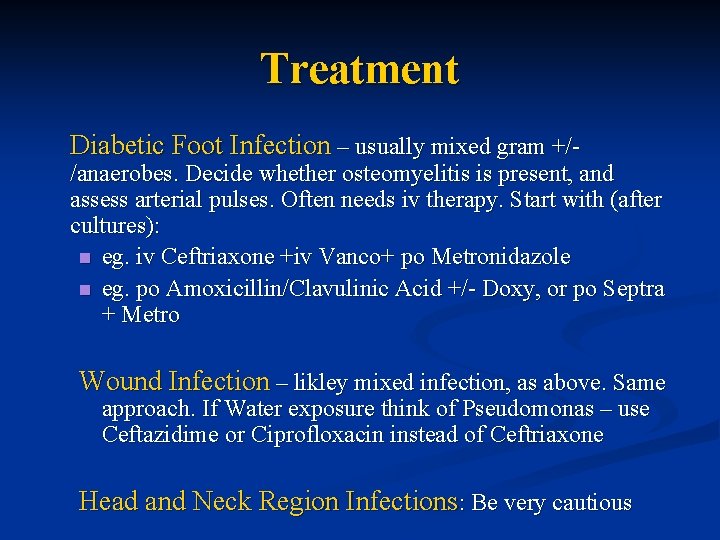 Treatment Diabetic Foot Infection – usually mixed gram +/- /anaerobes. Decide whether osteomyelitis is