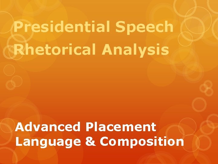 Presidential Speech Rhetorical Analysis Advanced Placement Language & Composition 
