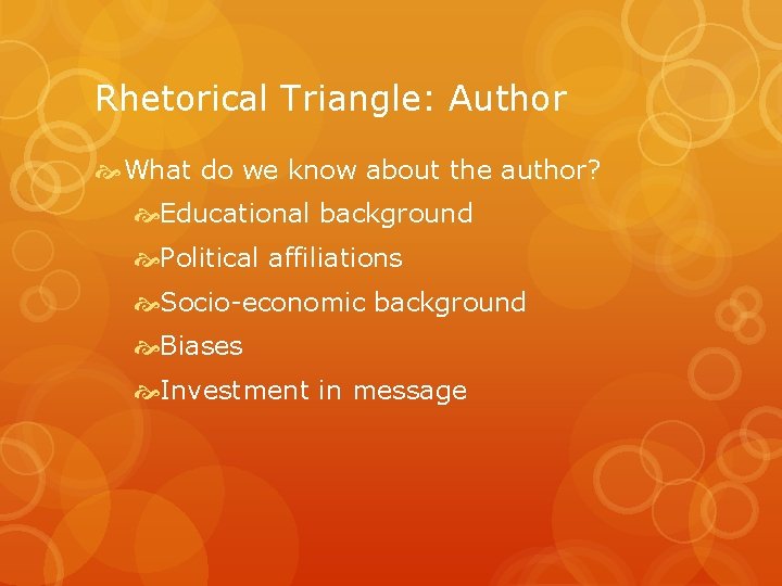 Rhetorical Triangle: Author What do we know about the author? Educational background Political affiliations
