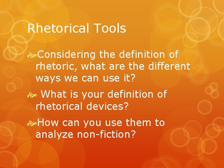 Rhetorical Tools Considering the definition of rhetoric, what are the different ways we can