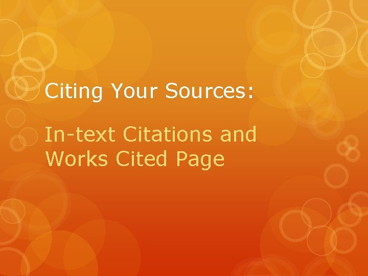 Citing Your Sources: In-text Citations and Works Cited Page 