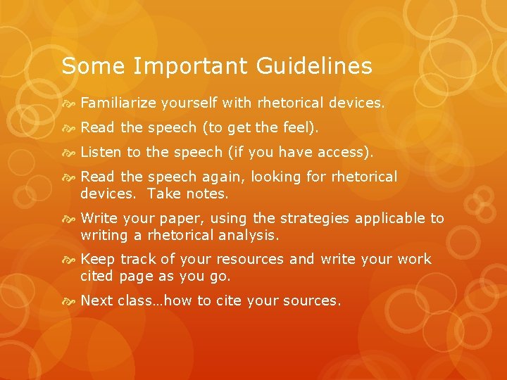 Some Important Guidelines Familiarize yourself with rhetorical devices. Read the speech (to get the