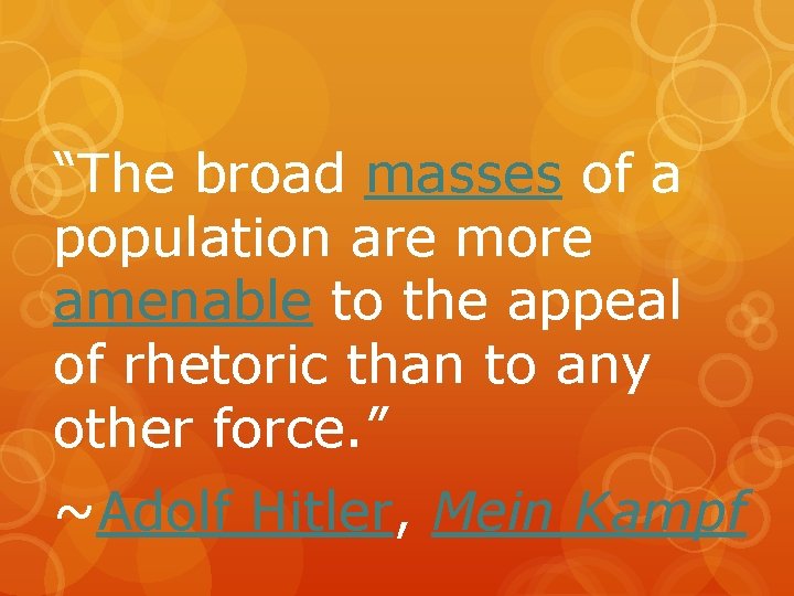“The broad masses of a population are more amenable to the appeal of rhetoric