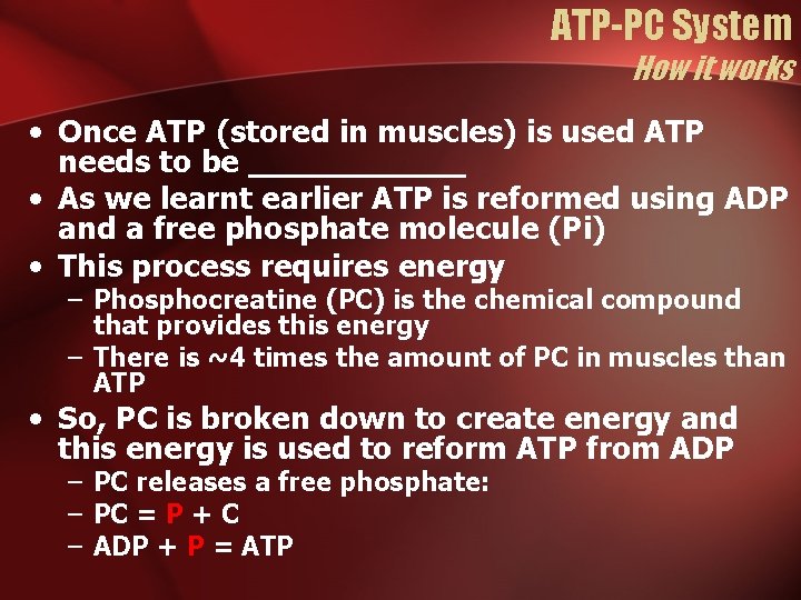 ATP-PC System How it works • Once ATP (stored in muscles) is used ATP ATP-PC System How it works • Once ATP (stored in muscles) is used ATP