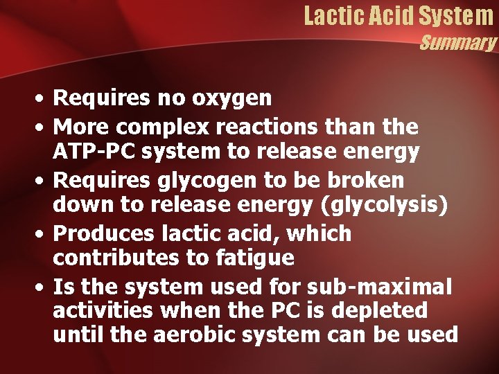 Lactic Acid System Summary • Requires no oxygen • More complex reactions than the Lactic Acid System Summary • Requires no oxygen • More complex reactions than the