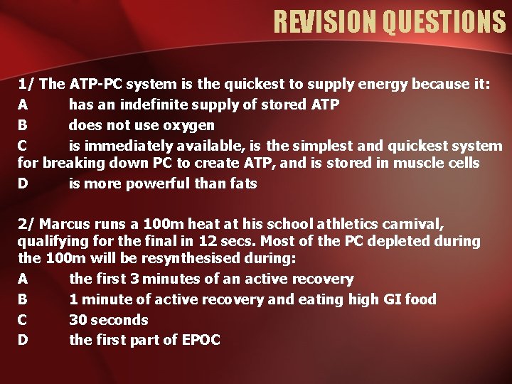 REVISION QUESTIONS 1/ The ATP-PC system is the quickest to supply energy because it: REVISION QUESTIONS 1/ The ATP-PC system is the quickest to supply energy because it: