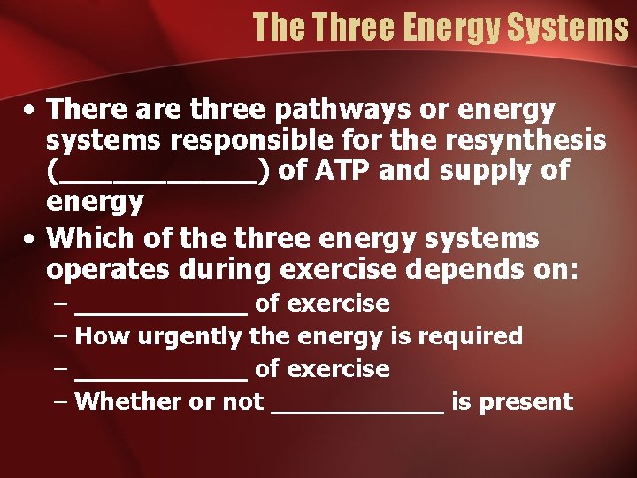 The Three Energy Systems • There are three pathways or energy systems responsible for The Three Energy Systems • There are three pathways or energy systems responsible for