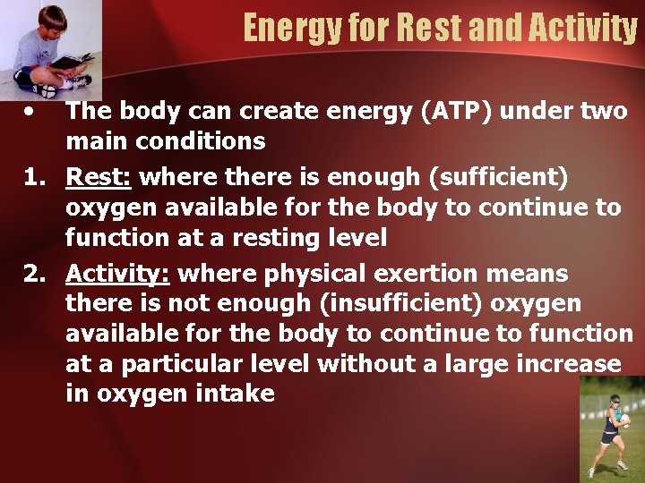 Energy for Rest and Activity • The body can create energy (ATP) under two Energy for Rest and Activity • The body can create energy (ATP) under two