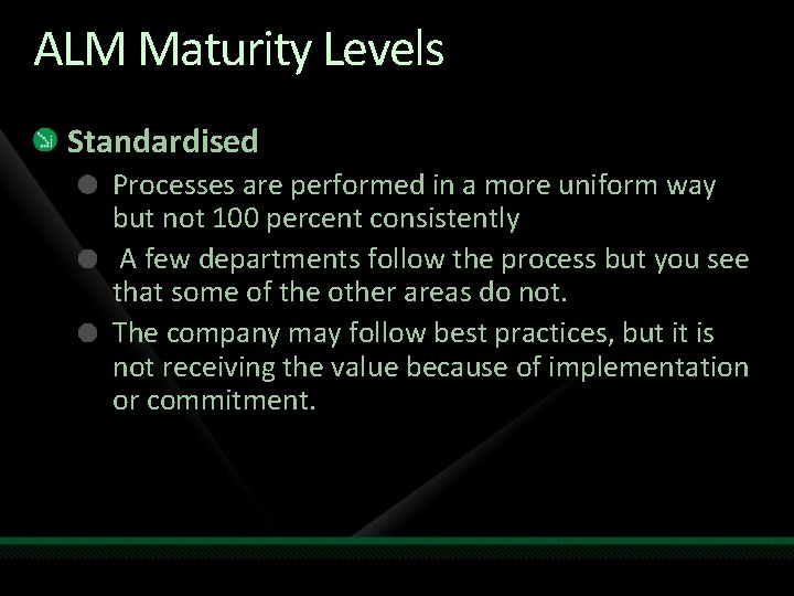 ALM Maturity Levels Standardised Processes are performed in a more uniform way but not ALM Maturity Levels Standardised Processes are performed in a more uniform way but not