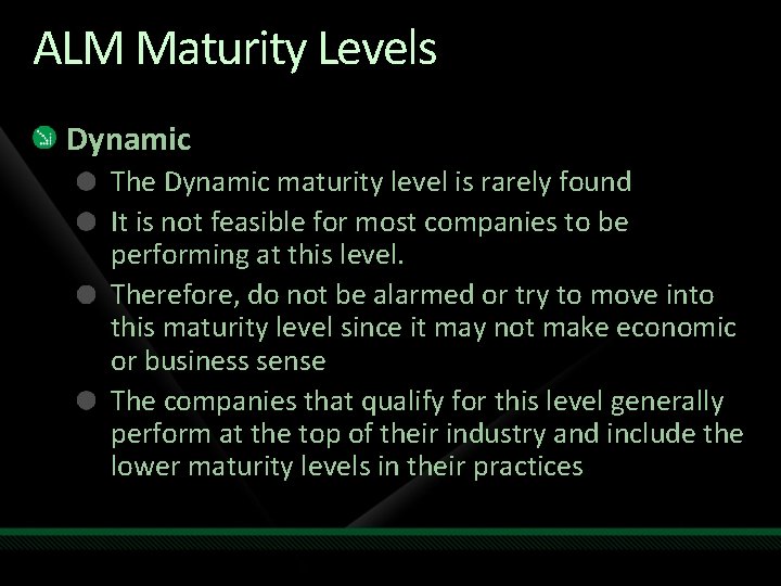 ALM Maturity Levels Dynamic The Dynamic maturity level is rarely found It is not ALM Maturity Levels Dynamic The Dynamic maturity level is rarely found It is not