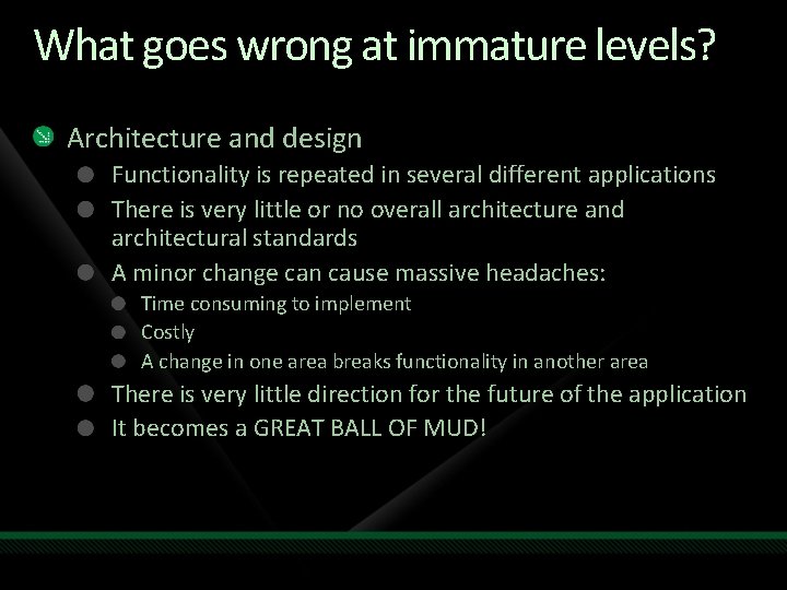 What goes wrong at immature levels? Architecture and design Functionality is repeated in several What goes wrong at immature levels? Architecture and design Functionality is repeated in several
