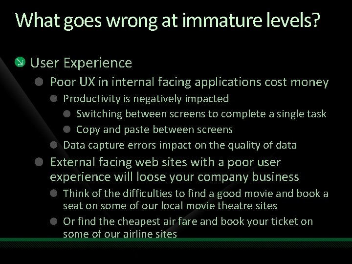 What goes wrong at immature levels? User Experience Poor UX in internal facing applications What goes wrong at immature levels? User Experience Poor UX in internal facing applications