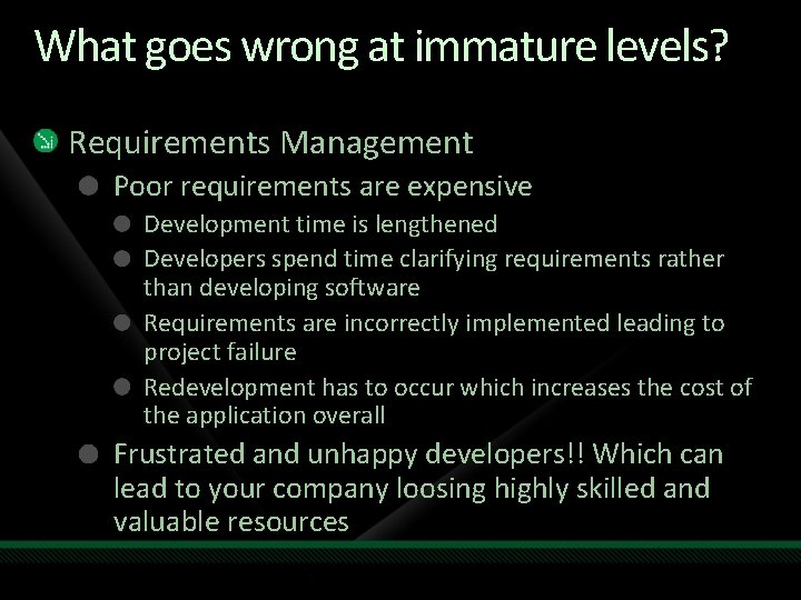 What goes wrong at immature levels? Requirements Management Poor requirements are expensive Development time What goes wrong at immature levels? Requirements Management Poor requirements are expensive Development time