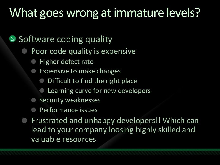 What goes wrong at immature levels? Software coding quality Poor code quality is expensive What goes wrong at immature levels? Software coding quality Poor code quality is expensive