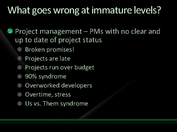 What goes wrong at immature levels? Project management – PMs with no clear and What goes wrong at immature levels? Project management – PMs with no clear and