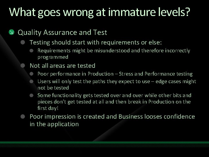 What goes wrong at immature levels? Quality Assurance and Testing should start with requirements What goes wrong at immature levels? Quality Assurance and Testing should start with requirements