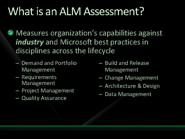 What is an ALM Assessment? Measures organization’s capabilities against industry and Microsoft best practices What is an ALM Assessment? Measures organization’s capabilities against industry and Microsoft best practices
