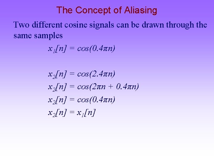 The Concept of Aliasing Two different cosine signals can be drawn through the samples