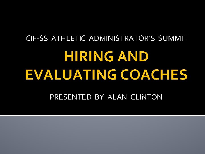 CIF-SS ATHLETIC ADMINISTRATOR’S SUMMIT HIRING AND EVALUATING COACHES PRESENTED BY ALAN CLINTON 