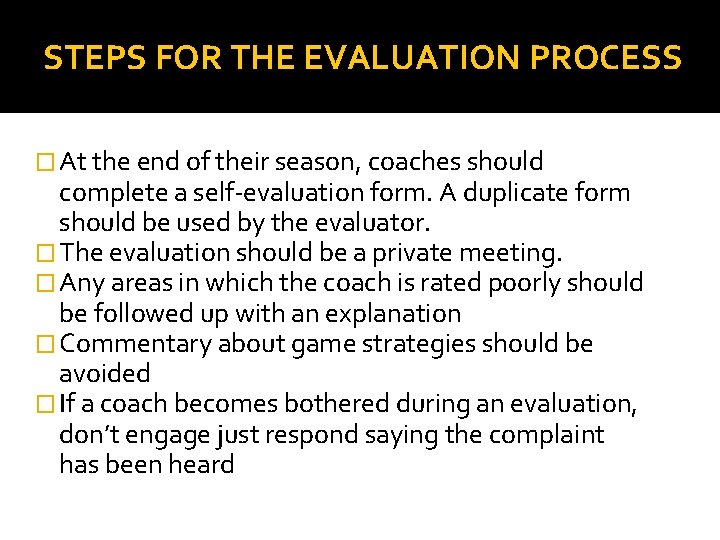 STEPS FOR THE EVALUATION PROCESS � At the end of their season, coaches should