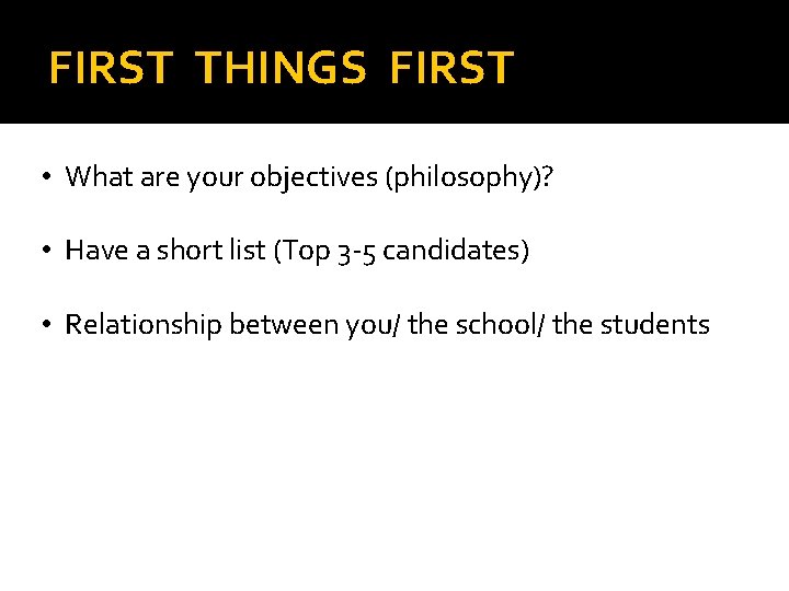 FIRST THINGS FIRST • What are your objectives (philosophy)? • Have a short list