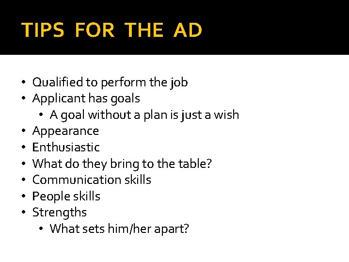 TIPS FOR THE AD • Qualified to perform the job • Applicant has goals