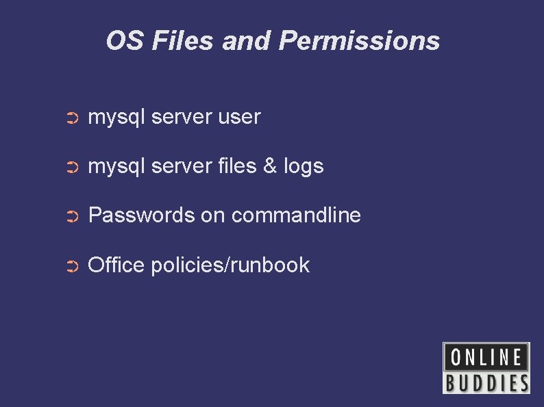 OS Files and Permissions ➲ mysql server user ➲ mysql server files & logs
