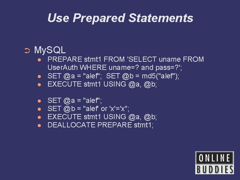 Use Prepared Statements ➲ My. SQL PREPARE stmt 1 FROM 'SELECT uname FROM User.