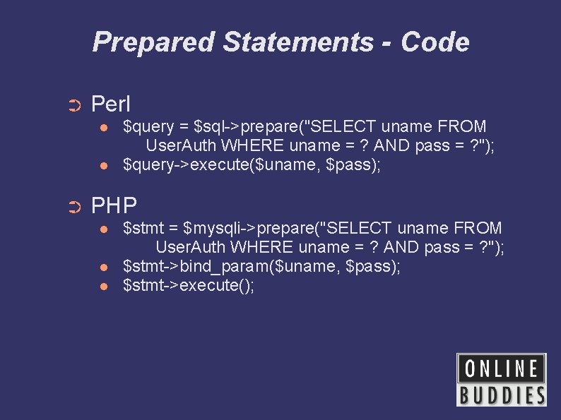 Prepared Statements - Code ➲ Perl ➲ $query = $sql->prepare("SELECT uname FROM User. Auth