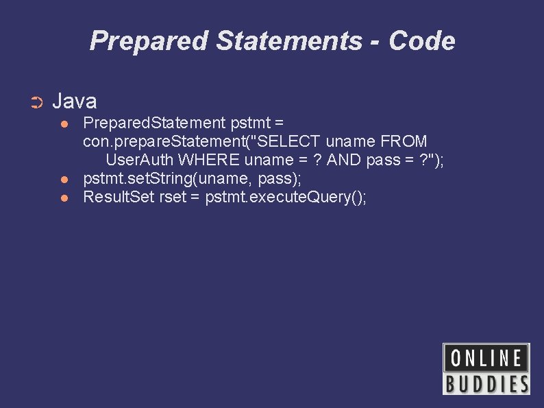 Prepared Statements - Code ➲ Java Prepared. Statement pstmt = con. prepare. Statement("SELECT uname