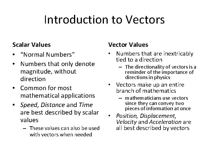 Introduction to Vectors Scalar Values • “Normal Numbers” • Numbers that only denote magnitude,