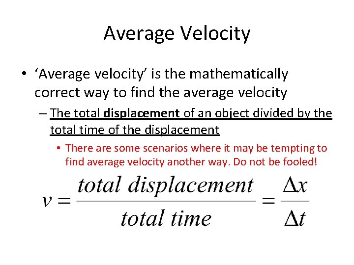 Average Velocity • ‘Average velocity’ is the mathematically correct way to find the average