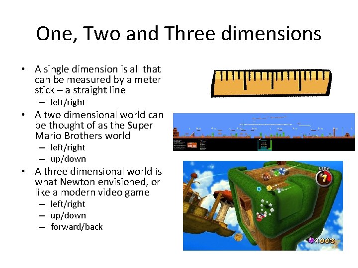 One, Two and Three dimensions • A single dimension is all that can be