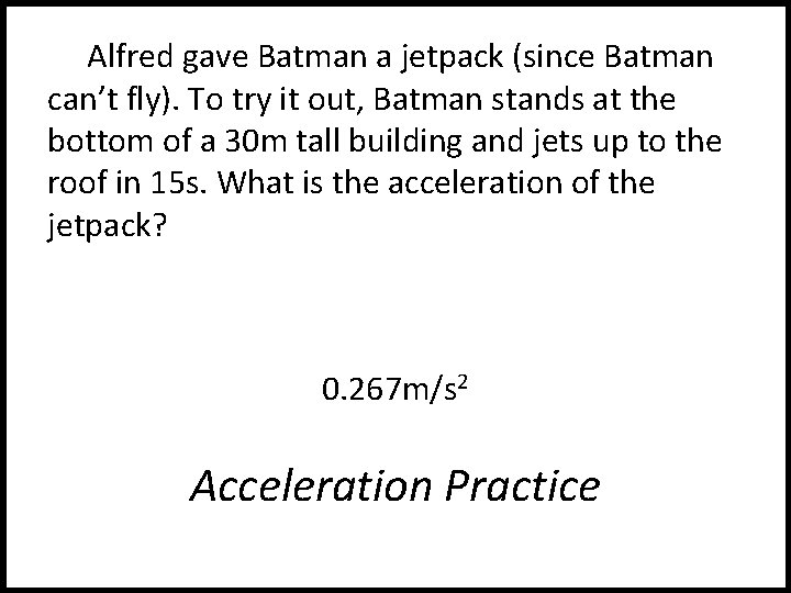 Alfred gave Batman a jetpack (since Batman can’t fly). To try it out, Batman