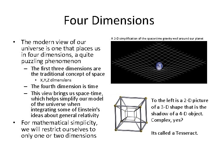 Four Dimensions • The modern view of our universe is one that places us