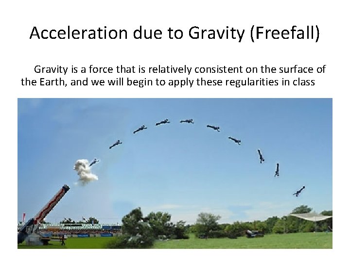 Acceleration due to Gravity (Freefall) Gravity is a force that is relatively consistent on