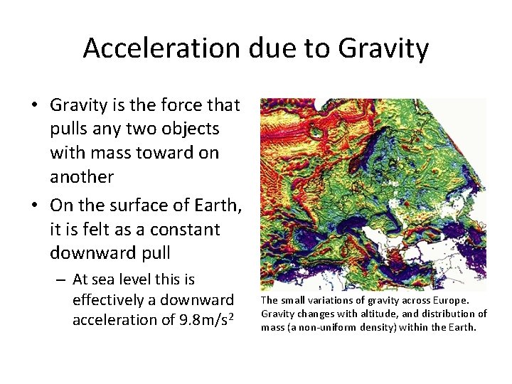 Acceleration due to Gravity • Gravity is the force that pulls any two objects